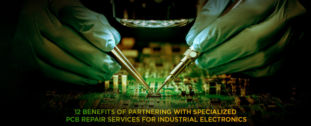 A Blog Banner On 12 Benefits of Partnering with Specialized PCB Repair Services for Industrial Electronics