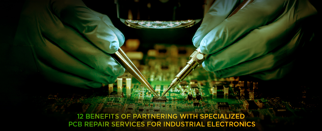 A Blog Banner On 12 Benefits of Partnering with Specialized PCB Repair Services for Industrial Electronics