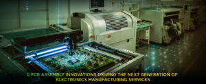 A Blog Banner On 5 PCB Assembly Innovations Driving Electronics Manufacturing Services